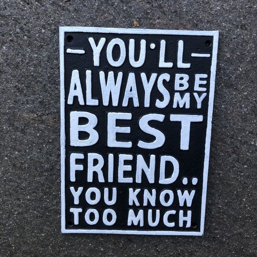 Youâll Always Be My Best Friend Cast Iron Sign