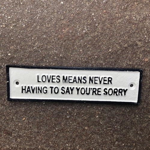 Love Means Never Having To Say Youâre Sorry Cast Iron Sign