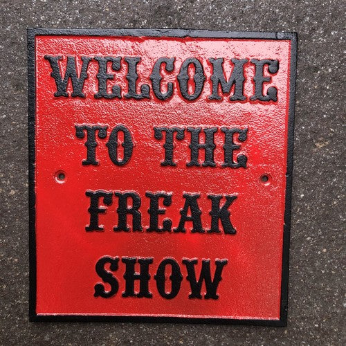 Welcome To The Freak Show Cast Iron Sign