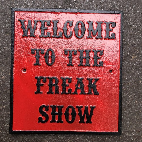 Welcome To The Freak Show Cast Iron Sign