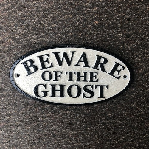 Beware Of The Ghost Cast Iron Sign