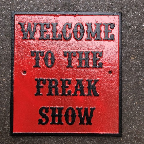 Welcome To The Freak Show Cast Iron Sign