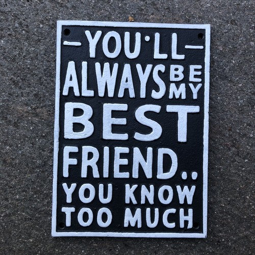 Youâll Always Be My Best Friend Cast Iron Sign