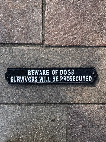 Beware Of Dogs Survivors Will Be Prosecuted Cast Iron Sign