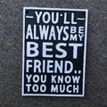 Youâll Always Be My Best Friend Cast Iron Sign