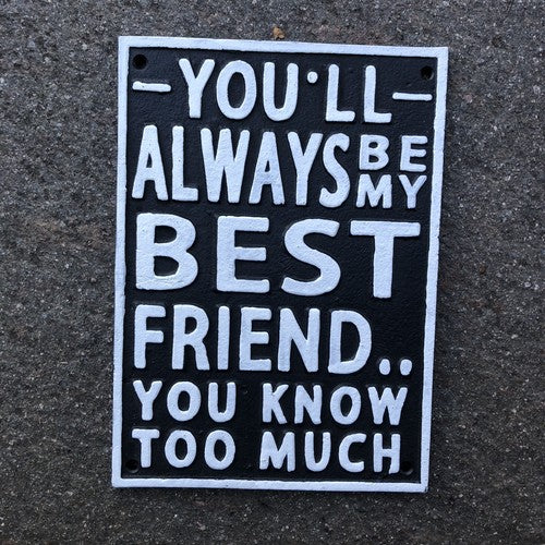 Youâll Always Be My Best Friend Cast Iron Sign