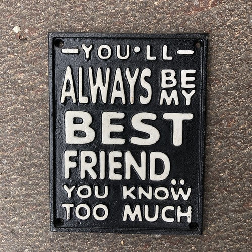Youâll Always Be My Friend Cast iron Sign