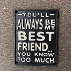 Youâll Always Be My Friend Cast iron Sign