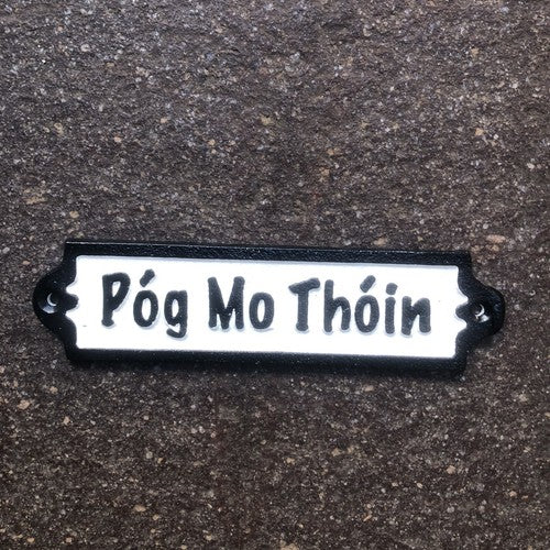 Pog Mo Thoin Cast Iron Sign