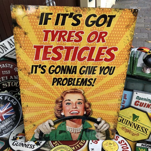If Itâs Got Tyres Heavy Gauge Metal Sign