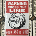 Warning Cross The Line Your Ass Is Mine Tin Sign