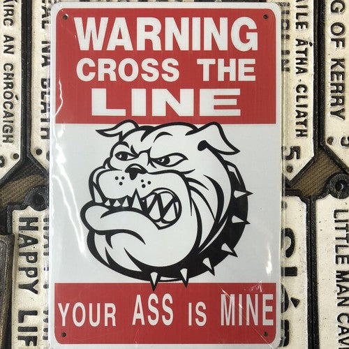 Warning Cross The Line Your Ass Is Mine Tin Sign
