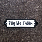 Pog Mo Thoin Cast Iron Sign