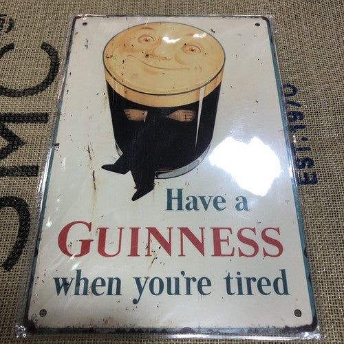 Have A Guinness When Youâre Tired Heavy Gauge Metal Sign