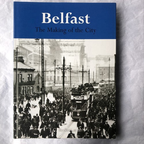 belfast The Making Of The City By JC Beckett