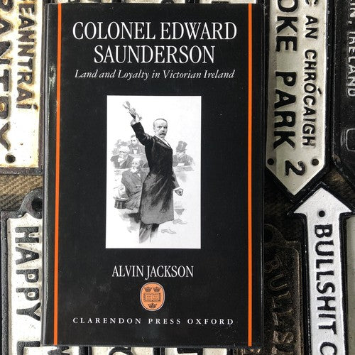 Colonel Edward Saunderson Land And Loyalty In Victorian Ireland 1995