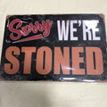 Sorry Weâre Stoned Tin Sign