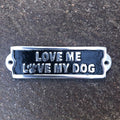 Love Me Love My Dog Aluminium Sign