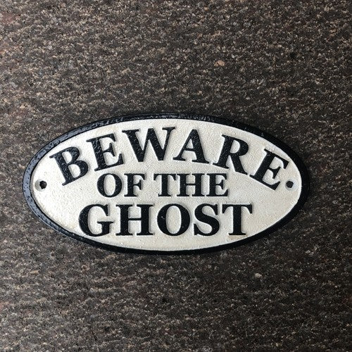 Beware Of The Ghost Cast Iron Sign