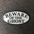 Beware Of The Ghost Cast Iron Sign