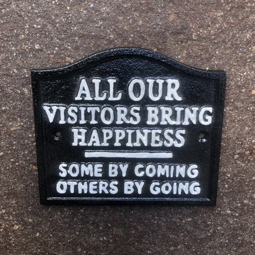 All Our Visitors Bring Happiness Cast Iron Sign