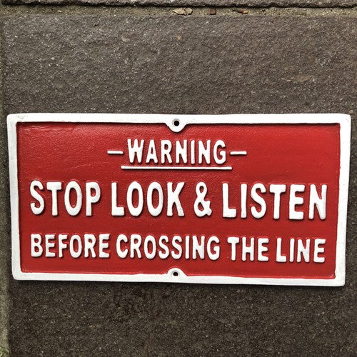 Warning Stop Look & Listen Before Crossing The Line Cast Iron Sign