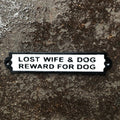 Lost wife & Dog Reward For Dog Cast Iron Sign