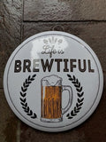 Life Is Brewtiful 40 Cms Dome Metal Sign