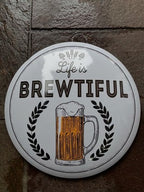 Life Is Brewtiful 40 Cms Dome Metal Sign