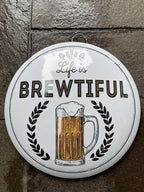 Life Is Brewtiful 40 Cms Dome Metal Sign