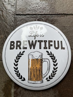 Life Is Brewtiful 40 Cms Dome Metal Sign