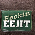 Eejit Metal Sign