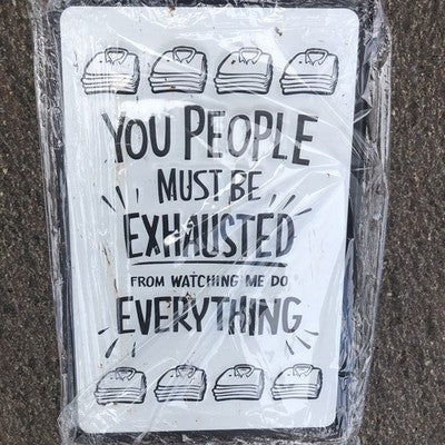 You People Must Be Exhausted Metal Sign