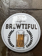 Life Is Brewtiful 40 Cms Dome Metal Sign