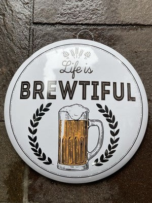 Life Is Brewtiful 40 Cms Dome Metal Sign