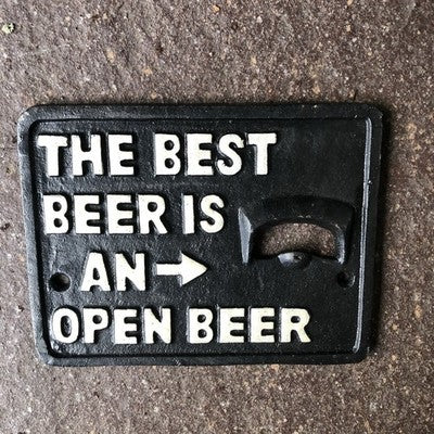 The Best Beer Is An Open Beer Cast Iron Bottle Opener