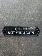 Oh No Not You Again Cast Iton Sign 