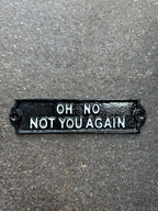 Oh No Not You Again Cast Iton Sign 